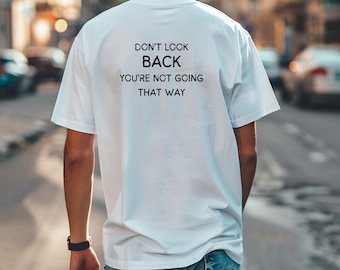 Don't Look Back You're Not Going that Way,Unisex T-Shirt,Boho T shirt,Motivational Streetwear,Gift for Sister,Gift for Friend,Inspirational