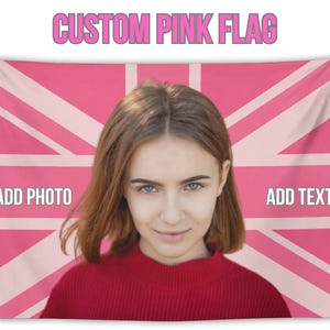 May include: A pink flag with a Union Jack design, the text "CUSTOM PINK FLAG" at the top, and space to add a photo and text. A person wearing a red sweater is in front of the flag.