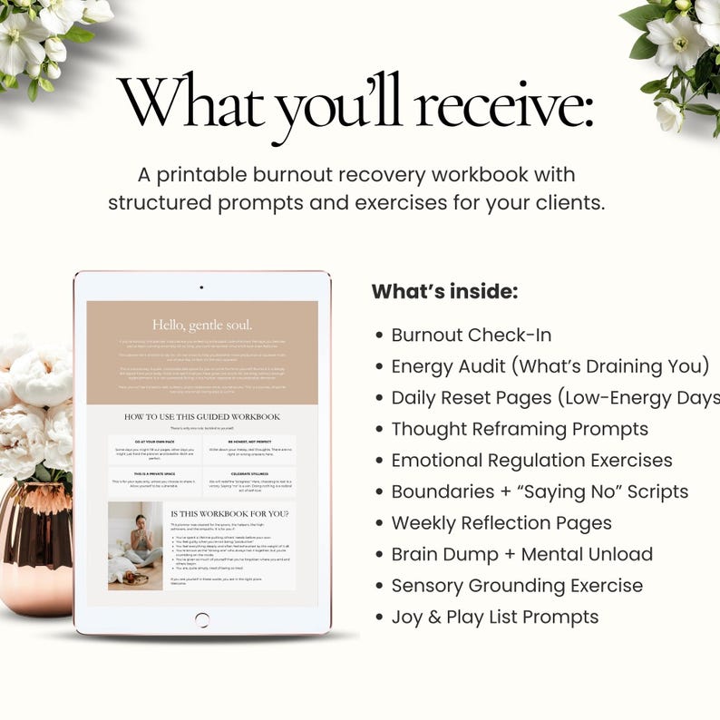 May include: A digital tablet displays a printable burnout recovery workbook with prompts and exercises. The text reads "What you'll receive" and "What's inside:" including "Burnout Check-In" and "Energy Audit". The background features white flowers and a gold vase.