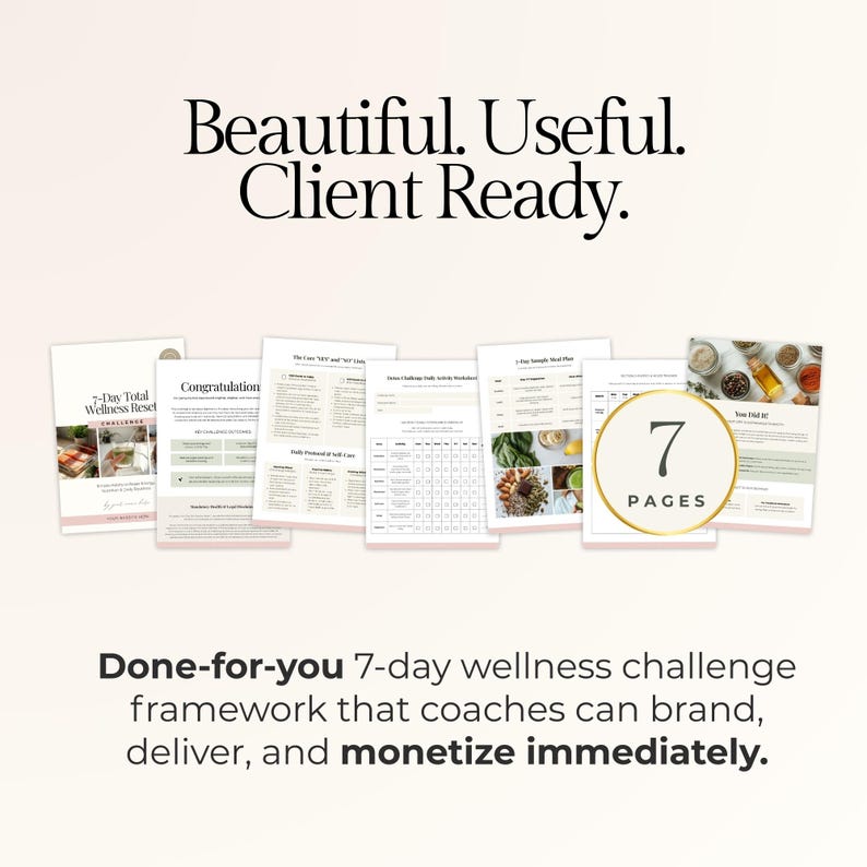May include: A collection of seven-page wellness documents with the text "Beautiful. Useful. Client Ready." The documents include a "7-Day Total Wellness Reset" and a "Congratulations" page. The text "7 PAGES" is in a gold circle, with the text "Done-for-you 7-day wellness challenge" below.