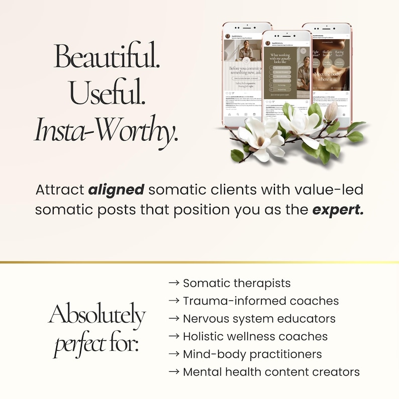 May include: An advertisement with the text "Beautiful. Useful. Insta-Worthy." Three smartphones display social media posts. White magnolia flowers and green leaves are arranged at the bottom. Text reads "Attract aligned somatic clients..." and "Absolutely perfect for:" with a list of professions.