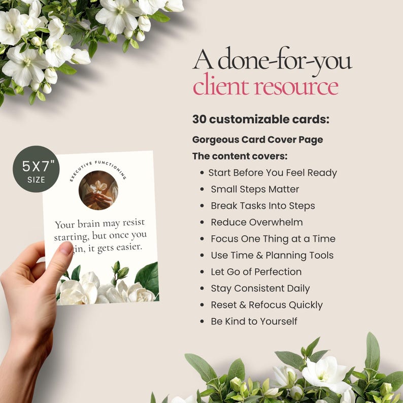 May include: A 5x7 inch card with the text "Your brain may resist starting, but once you begin, it gets easier." The card is part of a client resource with 30 customizable cards. The content covers topics like reducing overwhelm and focusing on one thing at a time.