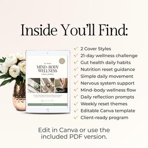 May include: A digital tablet displays a wellness challenge guide with the text "21-DAY MIND-BODY WELLNESS CHALLENGE." The image includes a list of features, a vase of white flowers, and the text "Inside You'll Find:" and "Edit in Canva or use the included PDF version."