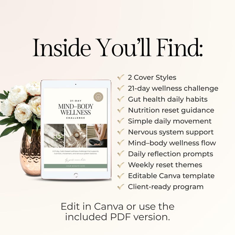 May include: A digital tablet displays a wellness challenge guide with the text "21-DAY MIND-BODY WELLNESS CHALLENGE." The image includes a list of features, a vase of white flowers, and the text "Inside You'll Find:" and "Edit in Canva or use the included PDF version."