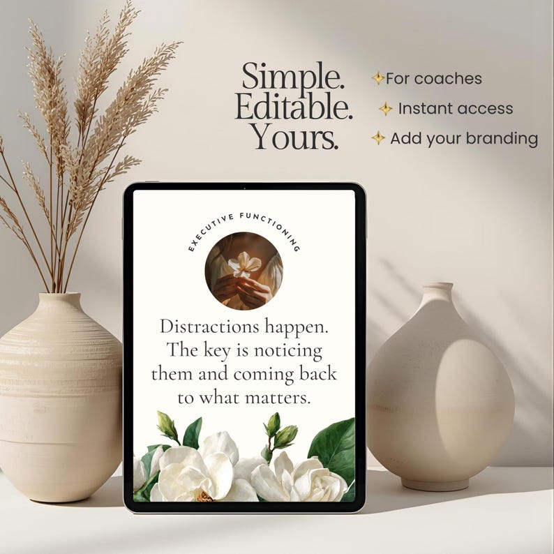May include: A digital tablet displays text: "Distractions happen. The key is noticing them and coming back to what matters." The tablet is surrounded by white flowers and two beige vases. Text at the top reads "Simple. Editable. Yours."