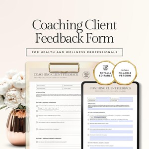 May include: A Coaching Client Feedback Form for health and wellness professionals. The form includes sections on program experience and personal growth. The design is light beige with black text. The form is totally editable and includes a fillable version.