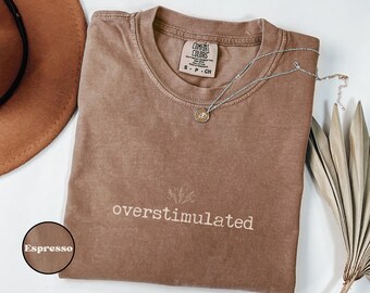 Comfort Colors® Overstimulated T-Shirt, Funny Introvert Gift, Mental Health Awareness Tee, Perfect Gift Idea, Sensory Overload Shirt, Empath