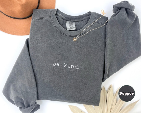 Comfort Colors® Kindness Crewneck, Be Kind Sweatshirt, Positive Message Pullover, Inspirational Gift, Motivational Cozy Sweatshirt, Kindness