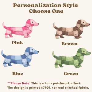 May include: Image featuring four dachshund illustrations in pink, brown, blue, and green, each with a patchwork design. Text above reads "Personalization Style Choose One." Below each dog is the color name. The text at the bottom states it's a faux patchwork effect.
