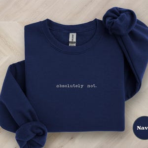 Absolutely Not Sweatshirt, Funny Quote Shirt, Sarcastic Gift Idea, Trendy Statement Sweater, Gen X Mom Humor, Sassy and Stylish Outfit