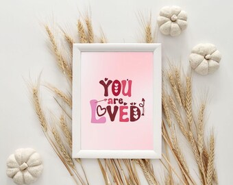 You Are Loved Print: Positive Affirmation Wall Art (Digital Download)