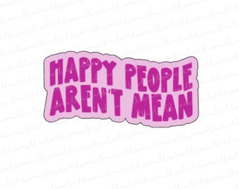 Wise Words - "Happy People Aren't Mean" Sticker