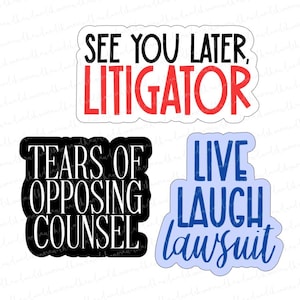 May include: Three colorful stickers with humorous sayings related to law. The top sticker is white with black text that says "See you later, Litigator" and red text that says "Litigator". The middle sticker is black with white text that says "Tears of Opposing Counsel". The bottom sticker is light blue with dark blue text that says "Live Laugh Lawsuit".