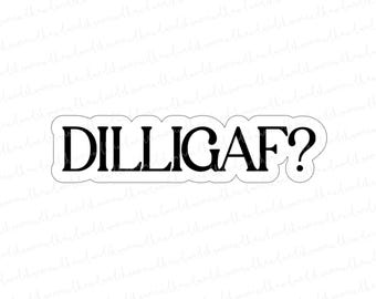 DILLIGAF Sticker: Funny Sarcastic Water-Resistant Vinyl Decal
