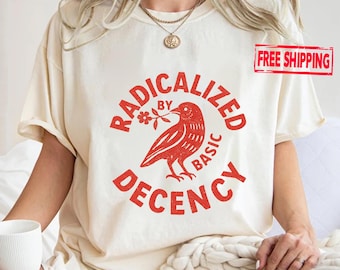 Radicalized By Basic Decency Tee: Political Activist Shirt
