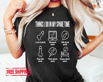 May include: Black t-shirt with the text "THINGS I DO IN MY SPARE TIME" and illustrations of a penis. The shirt features six different illustrations with text such as "Look at penis" and "Dream about penis".