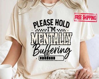 Please Hold I'm Mentally Buffering Shirt, Retro Mental Health Shirt, Funny Sarcastic T-shirt, Trendy Sarcasm Tee, Anxiety Funny Quotes Shirt