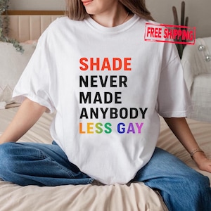 Shade Never Made Anybody Less Gay Shirt, LGBTQ Pride Shirt, Gay Pride Shirt, Pride Month Shirt, Support LGBT Shirt, Equal Rights Gift Shirts