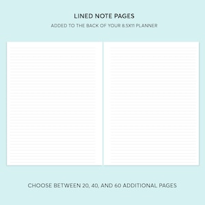 May include: Two blank lined pages for a planner. The text "LINED NOTE PAGES" and "ADDED TO THE BACK OF YOUR 8.5X11 PLANNER" is at the top of the image. The text "CHOOSE BETWEEN 20, 40, AND 60 ADDITIONAL PAGES" is at the bottom of the image.