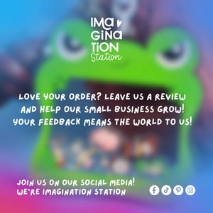 May include: A blurred image with a green frog-shaped frame. Text reads "IMA GINA TION Station" and "LOVE YOUR ORDER? LEAVE US A REVIEW AND HELP OUR SMALL BUSINESS GROW! YOUR FEEDBACK MEANS THE WORLD TO US!" and "JOIN US ON OUR SOCIAL MEDIA! WE'RE IMAGINATION STATION".