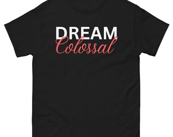 Dream Colossal - empowerment, uniseks inspirerend shirt voor dames voor dagelijks comfort en motivatie (wit)