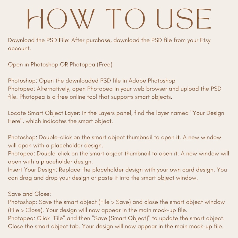 May include: A beige graphic with the words "HOW TO USE" in a brown, elegant font. The text provides instructions on how to use a PSD file, including steps for Photoshop and Photopea, a free online tool.