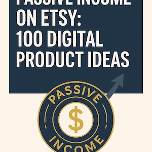 Passive Income on Etsy: 100 Digital Product Ideas