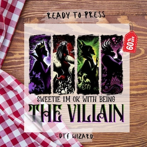 May include: A digital design featuring four Disney villains: Maleficent, Cruella de Vil, Ursula, and the Evil Queen. The design is in a dark, gothic style with each villain in a separate panel. The text "Sweetie I'm OK with being THE VILLAIN" is below the panels. The text "READY TO PRESS" is at the top of the design. A red tag with "60% OFF" is in the top right corner.
