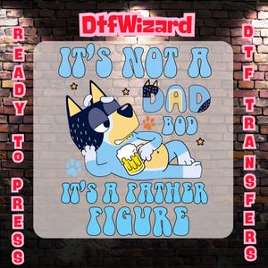 Its not a Dad Bod Its a Father Figure Dtf Transfer, Blue Dog Fathers Day Gift Heat Press, Cartoon Blue Dog Dad Sublimation Ready To Press