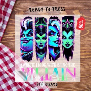 May include: A ready-to-press iron-on transfer featuring four Disney villain characters: Ursula, Maleficent, Evil Queen, and Cruella de Vil. The characters are depicted in a vibrant neon color scheme with a pink, green, and blue gradient background. The text "Sweetie I'm OK with being the VILLAIN" is displayed below the characters. The text "DTF WIZARD" is displayed below the text. A red tag with the text "60% OFF" is in the upper right corner of the image.