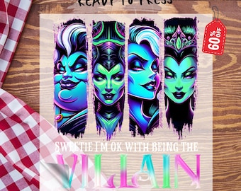 Sweetie I'm  Ok with Being Villain Dtf Transfer,Disney Bad Witches Shirt Ready to Press, Halloween Bad Witches Heat Transfer, Dtf Gang Sheet