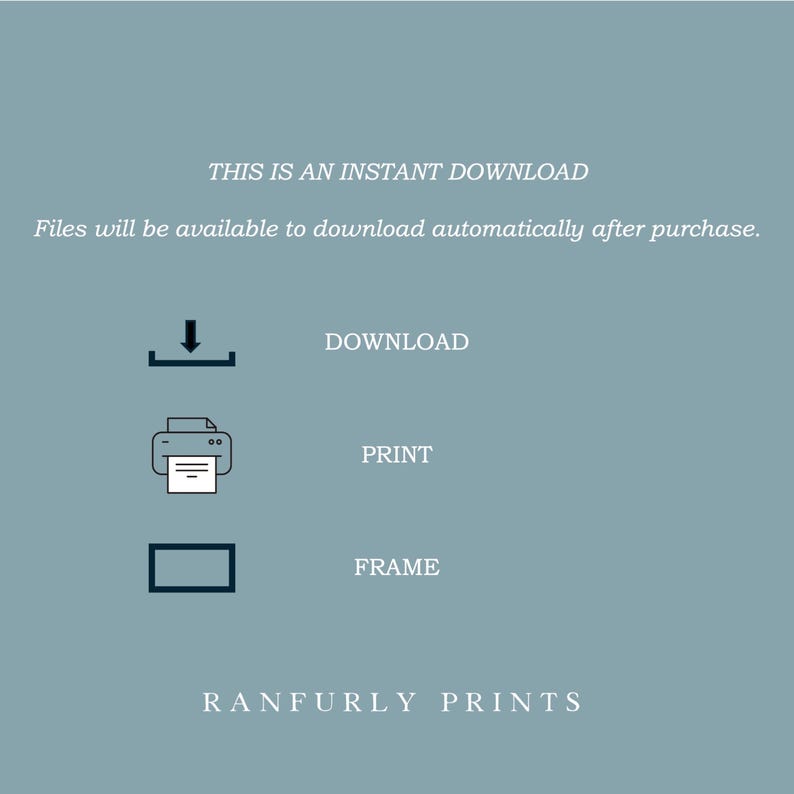May include: A teal background with white text and icons. The text reads "THIS IS AN INSTANT DOWNLOAD" and "Files will be available to download automatically after purchase." Icons for download, print, and frame are also present. The text "RANFURLY PRINTS" is at the bottom.