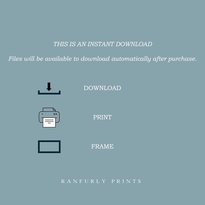 May include: A teal background with white text and icons. The text reads "THIS IS AN INSTANT DOWNLOAD" and "Files will be available to download automatically after purchase." Icons for download, print, and frame are also present. The shop name "RANFURLY PRINTS" is at the bottom.