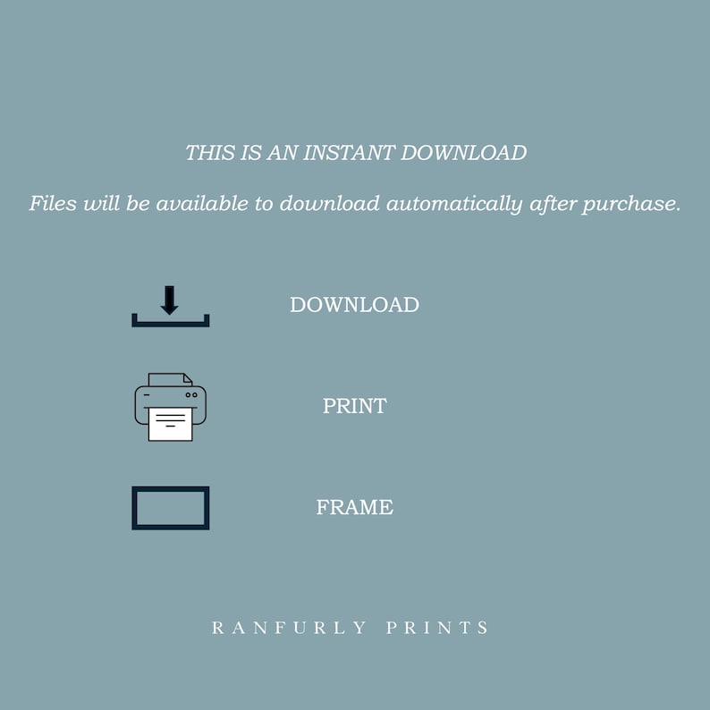 May include: A teal background with white text and icons. The text reads "THIS IS AN INSTANT DOWNLOAD" and "Files will be available to download automatically after purchase." Icons for download, print, and frame are also present. The shop name "RANFURLY PRINTS" is at the bottom.