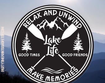 Lake Life | Sticker - Lake Life, Relax and Unwind, Make Memories, Good Times, Good Friends, Various Sizes, Outdoor Laminated Vinyl Decals