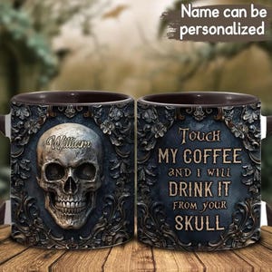 Touch My Coffee And I Will Drink It From Your Skull Personalized Skull Accent Mug, Dark Gothic Cup, Gift for Men, Military Gift for Dad 2025