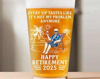 Every Sip Tastes Like It's Not My Problem Anymore Retirement Personalized Beer Glass, Funny Retirement Cocktail Glass, Custom Gifts 2025