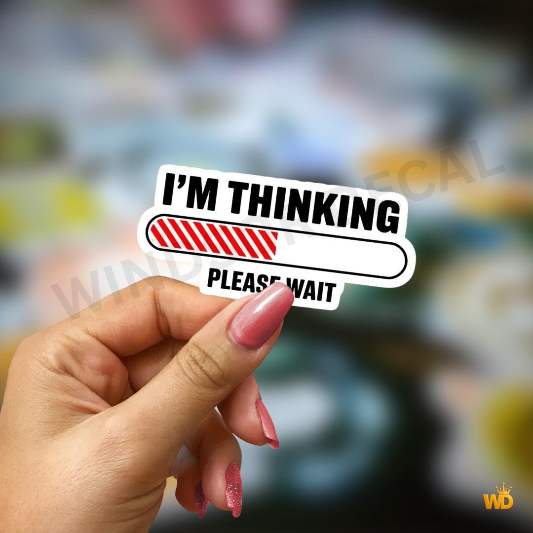 Thinking Loading Sticker I'm Thinking Please Wait Loading Sticker, Funny Car Laptop Window Meme ...