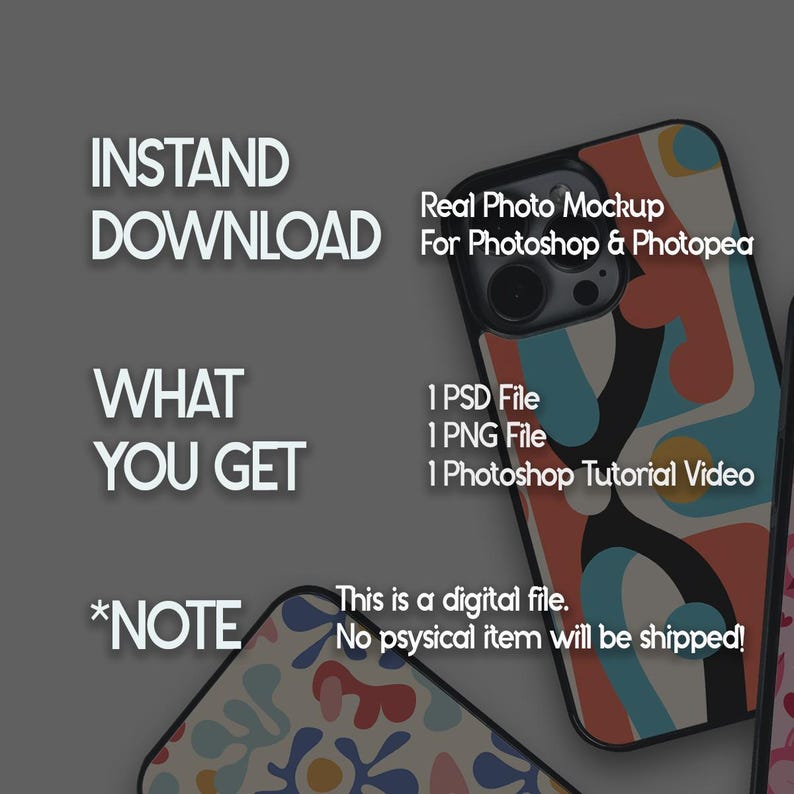 May include: A digital mockup of a smartphone case with a colorful abstract design. The case is shown on a gray background with text that reads "Real Photo Mockup for Photoshop & Photopea", "INSTAND DOWNLOAD", "WHAT YOU GET", "1 PSD File", "1 PNG File", "1 Photoshop Tutorial Video", and "*NOTE This is a digital file. No physical item will be shipped!"
