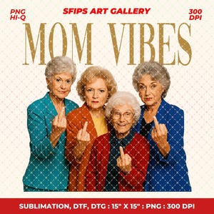 Golden Girls Mom Vibes PNG, Thug Life Movie 90’s Moms Png, Funny Mom Png, Mom Life Png, Mother&#39;s Day Gift, Mom Gifts, Grandma Gift Shirt Png