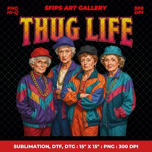 Golden Girls Thug Life Png, Thug Life Movie Png, 90s Style Png, Cool Mom Empower Womens Png, Mother’s Day Gift Png, Grandma Gift Shirt Png