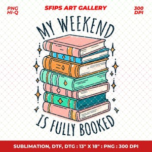 My Weekend Is Fully Booked PNG, Book Png, Reading Png, Cute Fun Trendy Bookish Design for Shirts, Stickers, Bookmarks, Tote Bags & More