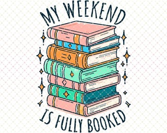 Bookish PNG: My Weekend Is Fully Booked Design (Digital Download)