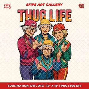 Puede incluir: Ilustración de cuatro mujeres mayores con chándales y sombreros, cada una mostrando el dedo medio. La imagen presenta el texto "THUG LIFE" en letras en negrita. La imagen está etiquetada como "SFIPS ART GALLERY".
