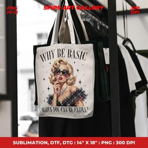 May include: White tote bag featuring a vintage-style illustration of a woman in sunglasses, holding a cigarette, with the text "WHY BE BASIC WHEN YOU CAN BE EXTRA?". The bag measures 14" x 18".