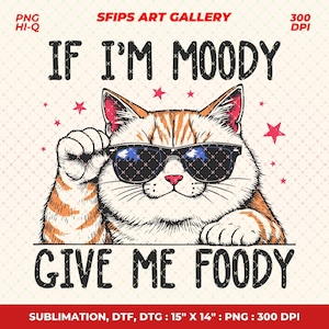 If I'm Moody Give Me Foody, Funny Sarcastic Cat PNG, Vintage Animal Sarcastic Sayings Funny Quotes For Shirts, Stickers, Instant Download
