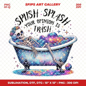 Splish Splash Your Opinion is Trash PNG, Snarky Skeleton Sublimation Design, Digital Download, Funny Adult Humor PNG, Sarcastic Clipart