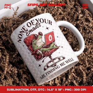May include: White ceramic mug with a humorous design featuring a frog wearing sunglasses and using a laptop. The mug has the text "NONE OF YOUR Emails ARE FINDING ME WELL".