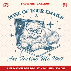 None Of Your Emails Are Finding Me Well PNG, Trendy Retro Funny Sarcastic Office Humor Grumpy Cat Design for Graphic Tees Shirt, Sublimation