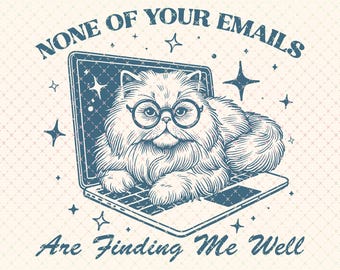 May include: A vintage-style graphic featuring a fluffy cat wearing glasses inside a laptop screen. The text reads "NONE OF YOUR EMAILS Are Finding Me Well." The design includes stars and is set against a cream background.